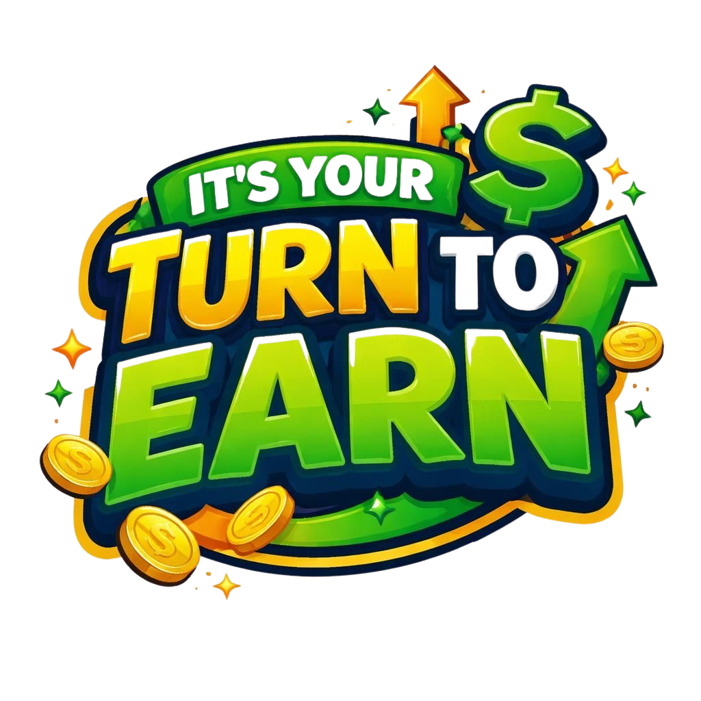 It's Your Turn To Earn
